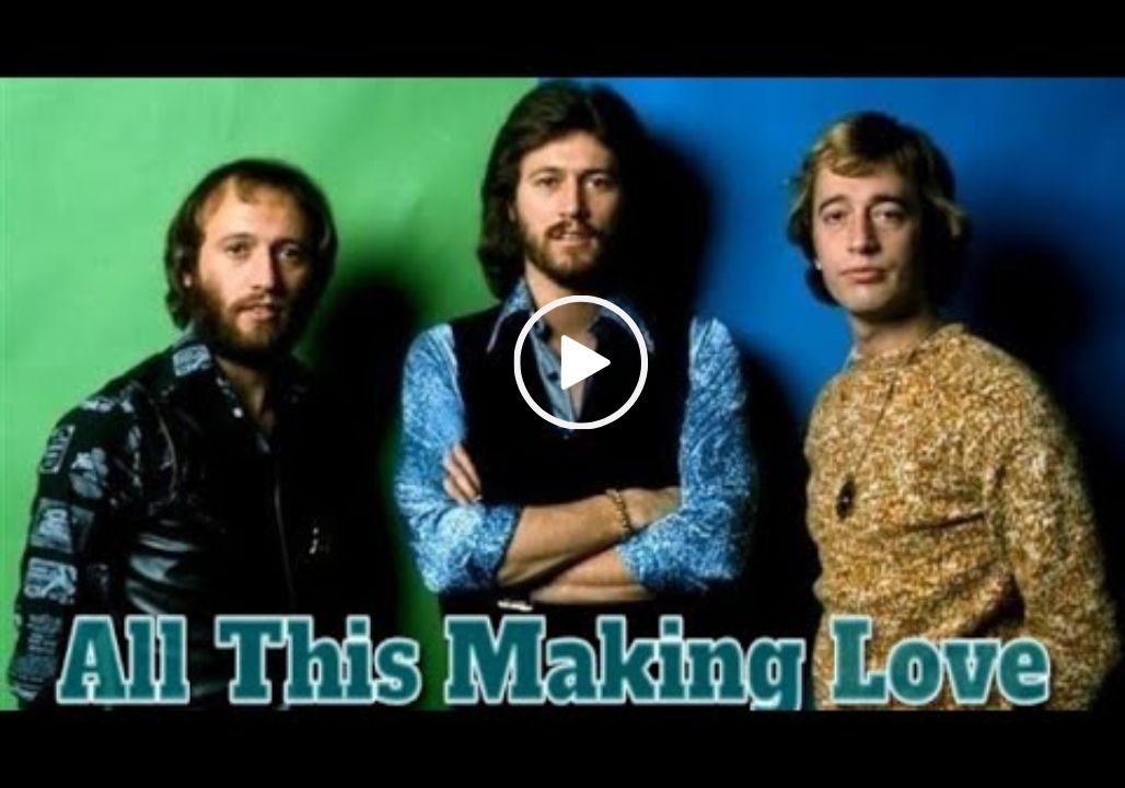 Bee Gees –  All This Making Love